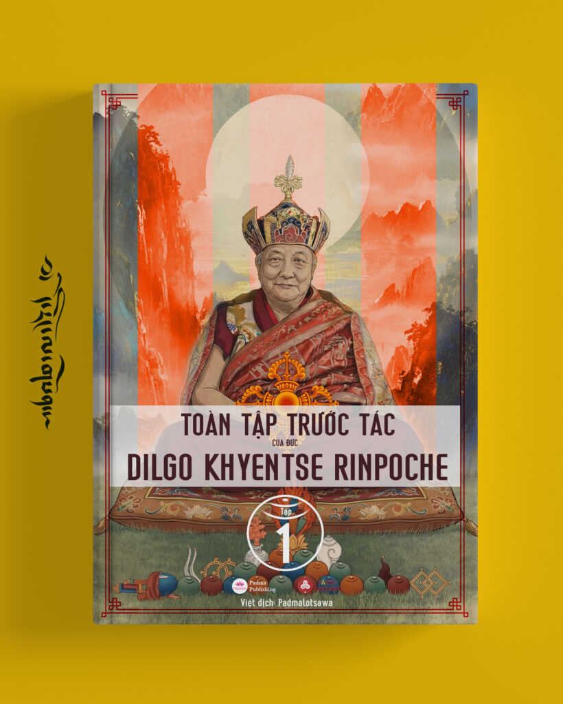 TOÀN TẬP TRƯỚC TÁC CỦA ĐỨC DILGO KHYENTSE RINPOCHE - TẬP 1